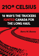 210? Celsius: 16 Ways the Truckers Ignited Canada for the Long Haul