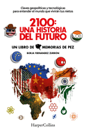 2100: Una Historia del Futuro (2100: A Story of the Future - Spanish Edition): Claves Geopolticas Y Tecnolgicas Para Entender El Mundo Que Vivirn Tus Nietos (Geopolitical and Technological Keys to Understanding the World Your Grandchildren Will Live...