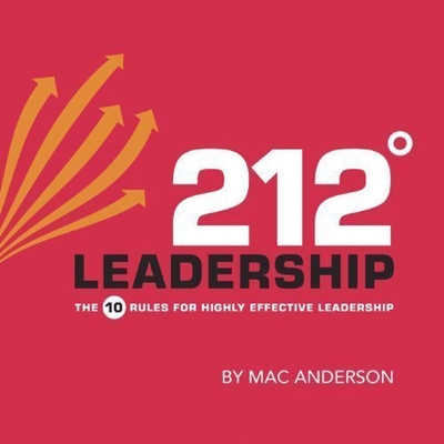 212? Leadership: The 10 Rules for Highly Effective Leadership - Anderson, Mac, and Shetterly, Derek (Read by)