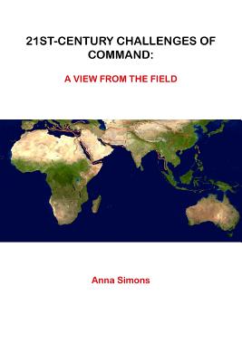 21st-Century Challenges of Command: A View From The Field - Simons, Anna, Dr.