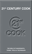 21st Century Cook: The Twenty-First Century Bible of Ingredients, Terms, Tools & Techniques - Wright, Jeni, and Nilsen, Angela