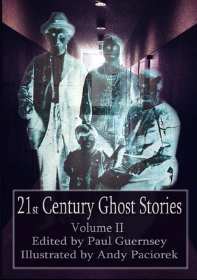 21st Century Ghost Stories: Volume II - Guernsey, Paul (Editor), and Paciorek, Andy (Cover design by)