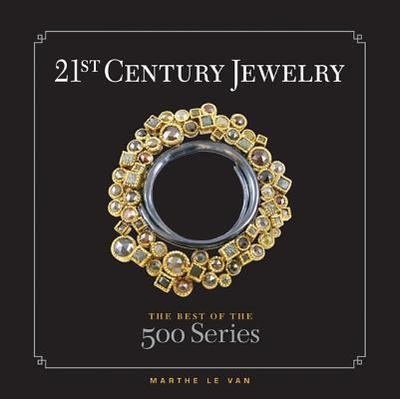 21st Century Jewelry: The Best of the 500 Series - Le Van, Marthe