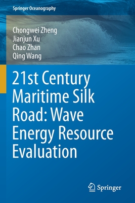 21st Century Maritime Silk Road: Wave Energy Resource Evaluation - Zheng, Chongwei, and Xu, Jianjun, and Zhan, Chao