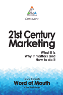 21st Century Marketing: What it is, Why it Matters and How to Do it: How to Generate Word of Mouth in the Digital Age
