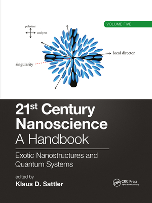 21st Century Nanoscience - A Handbook: Exotic Nanostructures and Quantum Systems (Volume Five) - Sattler, Klaus D (Editor)