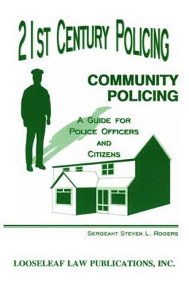 21st Century Policing: Community Policing: A Guide for Police Officers and Citizens - Rogers, Steven L, Sergeant