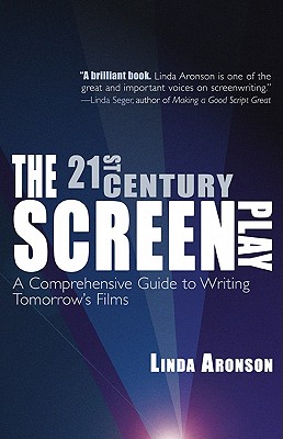 21st-Century Screenplay: A Comprehensive Guide to Writing Tomorrow's Films - Aronson, Linda