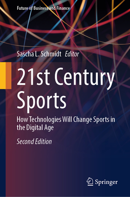 21st Century Sports: How Technologies Will Change Sports in the Digital Age - Schmidt, Sascha L. (Editor)