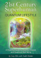 21st Century Superhuman: Quantum Lifestyle: A Powerful Guide to Healthy Lifestyle and Quantum Well-Being