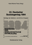 22. Deutscher Soziologentag 1984: Sektions- Und Ad-Hoc-Gruppen