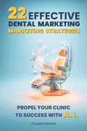 22 Effective Dental Marketing Strategies: Propel Your Clinic to Success with Artificial Intelligence