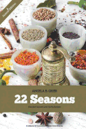 22 Seasons Blended Seasons and Herbs Recipes: 22 Seasons Blended Seasons and Herbs Recipes: A Collection of Seasons and Blended Herbs