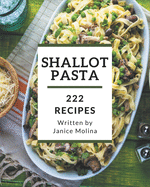 222 Shallot Pasta Recipes: Discover Shallot Pasta Cookbook NOW!