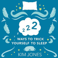 222 Ways to Trick Yourself to Sleep: Scientifically Supported Ways to Fall Asleep and Stay Asleep