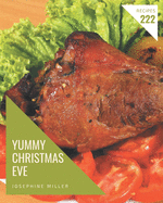 222 Yummy Christmas Eve Recipes: The Yummy Christmas Eve Cookbook for All Things Sweet and Wonderful!