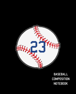 23 Baseball Composition Notebook: Baseball Journal for Boys Monogram Jersey Number 23 Wide Ruled Composition Notebook