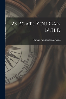 23 Boats You Can Build - Popular Mechanics Magazine (Creator)