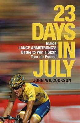 23 Days in July: Inside Lance Armstrong's Record-Breaking Victory in the Tour De France X14 9 - Wilcockson, John