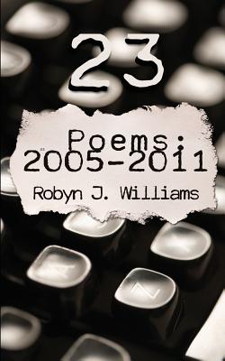 23: Poems 2005-2011 - Williams, Robyn J