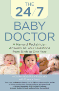 24/7 Baby Doctor: A Harvard Pediatrician Answers All Your Questions from Birth to One Year