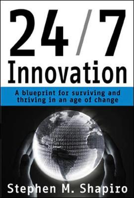 24/7 Innovation: A Blueprint for Surviving and Thriving in an Age of Change - Shapiro, Steven M