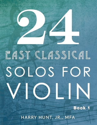 24 Easy Classical Solos for Violin Book 1 - Hunt, Harry, Jr.