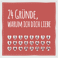 24 Gr?nde, warum ich dich liebe: (Nicht nur) zum Valentinstag, Geschenk f?r M?nner und Frauen, den Partner, Partnerin, Freund, Freundin