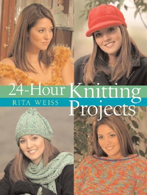 24-Hour Knitting Projects - Weiss, Rita