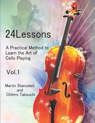 24 lessons A Practical Method to Learn the Art of Cello Playing Vol.1 - Takeuchi, Chihiro (Contributions by), and Stanzeleit, Martin