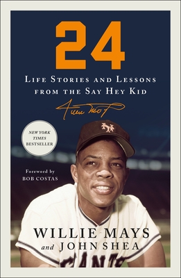 24: Life Stories and Lessons from the Say Hey Kid - Mays, Willie, and Shea, John, and Costas, Bob (Introduction by)