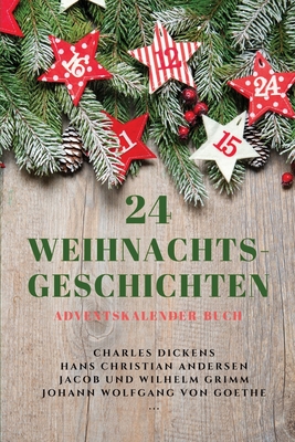 24 Weihnachts-Geschichten: Adventskalender-Buch - Dickens, Charles, and Andersen, Hans Christian, and Grimm, Jacob Und Wilhelm