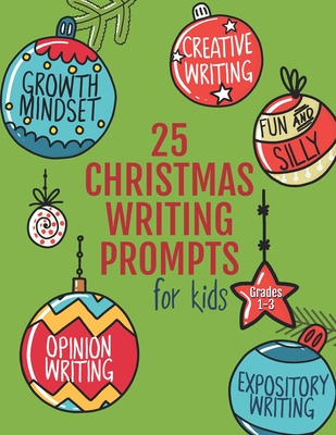 25 Christmas Writing Prompts for Kids: Grades 1-3 Growth Mindset Questions Creative Writing Opinion Writing Expository Writing Narrative Writing - Builders, Creativity