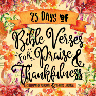 25 Days of Bible Verses for Praise & Thankfulness: A Christian Devotional & Coloring Journal