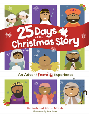 25 Days of the Christmas Story: An Advent Family Experience - Straub, Josh, Dr., and Straub, Christi