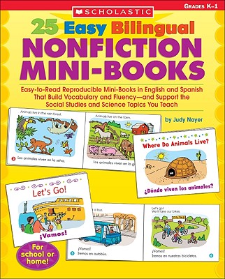 25 Easy Bilingual Nonfiction Mini-Books: Easy-To-Read Reproducible Mini-Books in English and Spanish That Build Vocabulary and Fluency--And Support the Social Studies and Science Topics You Teach - Nayer, Judy