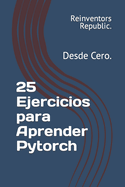 25 Ejercicios para Aprender Pytorch: Desde Cero.