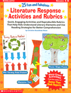 25 Fun and Fabulous Literature Response Activities and Rubrics: Quick Activities and Rubrics That Help Kids Understand Literary Elements and Use Reading Strategies for Better Comprehension