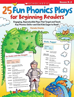 25 Fun Phonics Plays for Beginning Readers: Engaging, Reproducible Plays That Target and Teach Key Phonics Skills--And Get Kids Eager to Read! - Chanko, Pamela