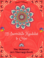 25 Incredible Mandalas to Color: The Ultimate Art Therapy Book Self-Help Tool for Full Relaxation and Creativity: Amazing Mandala Designs Source of Infinite Harmony and Divine Energy
