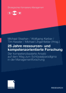 25 Jahre Ressourcen- Und Kompetenzorientierte Forschung: Der Kompetenzbasierte Ansatz Auf Dem Weg Zum Schlusselparadigma in Der Managementforschung