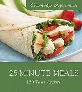 25-Minute Meals: 120 Tasty Recipes
