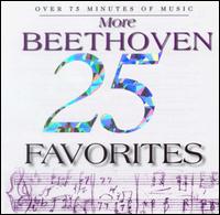 25 More Beethoven Favorites - Aaron Rosand (violin); Alfred Brendel (piano); Concord String Quartet; Eileen Flissler (piano); New Hungarian Quartet;...