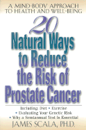 25 Natural Ways to Reduce the Risk of Prostate Cancer: A Mind-body Approach to Health and Well-being