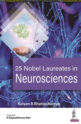 25 Nobel Laureates in Neurosciences - Bhattacharyya, Kalyan B