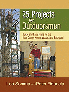 25 Projects for Outdoorsmen: Quick and Easy Plans for the Backcountry and the Backyard