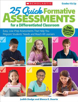 25 Quick Formative Assessments for a Differentiated Classroom: Easy, Low-Prep Assessments That Help You Pinpoint Students' Needs and Reach All Learners - Dodge, Judith, and Duarte, Blanca E