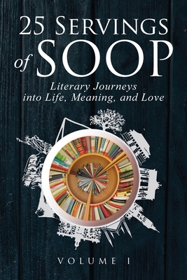 25 Servings of SOOP: Literary Journeys into Life, Meaning, and Love - Heinz, Mark, and Dragan, Bilic (Cover design by), and Catherine, Bordeau (Editor)