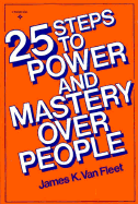 25 Steps to Power and Mastery Over People - Van Fleet, James K