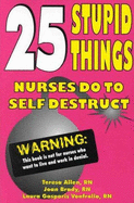 25 Stupid Things Nurses Do to Self-Destruct